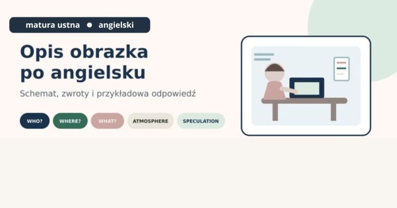 Opis obrazka po angielsku na maturze ustnej – schemat, zwroty i przykładowa odpowiedź